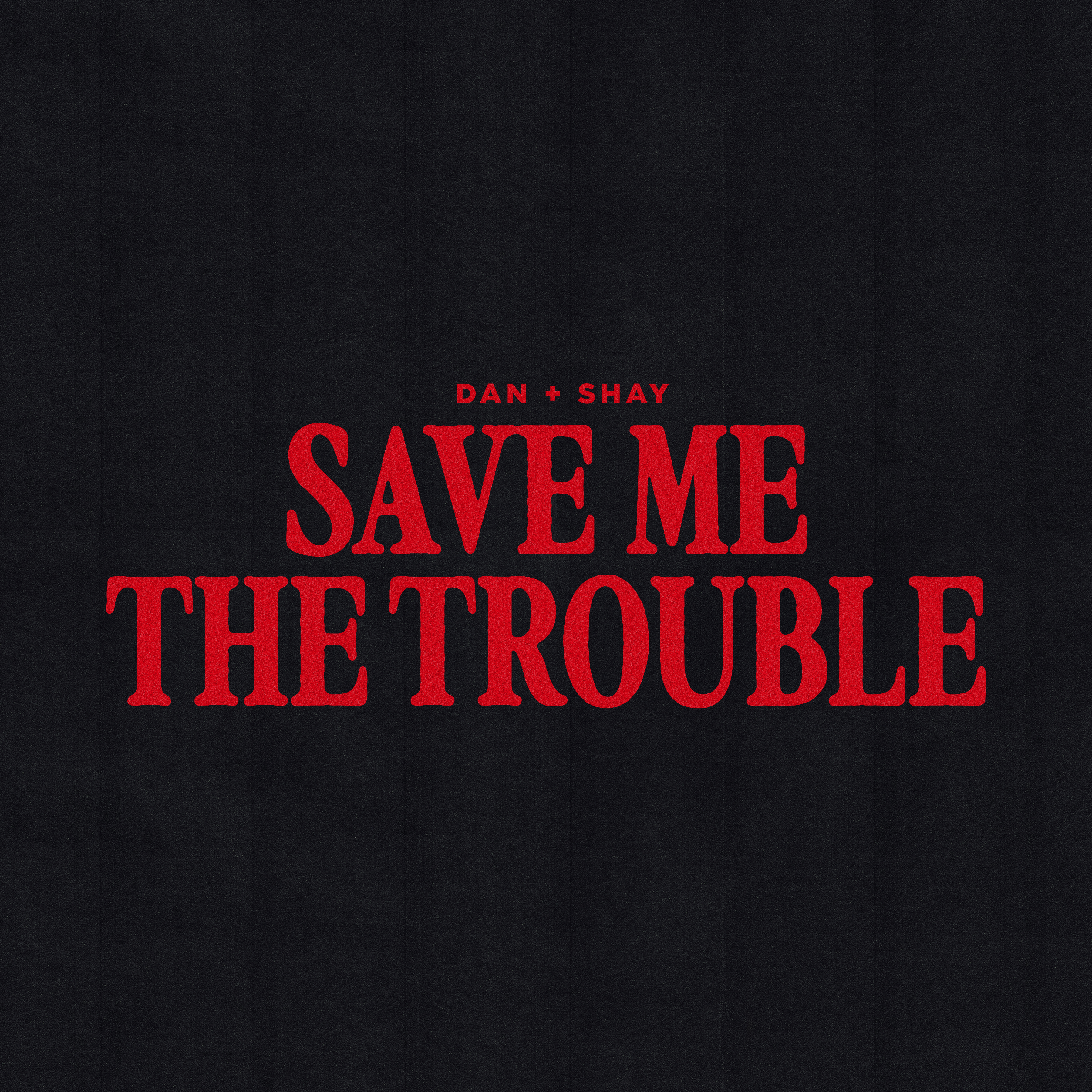 DAN + SHAY ARE NO. 1 MOST-ADDED AT COUNTRY RADIO WITH “SAVE ME THE TROUBLE”