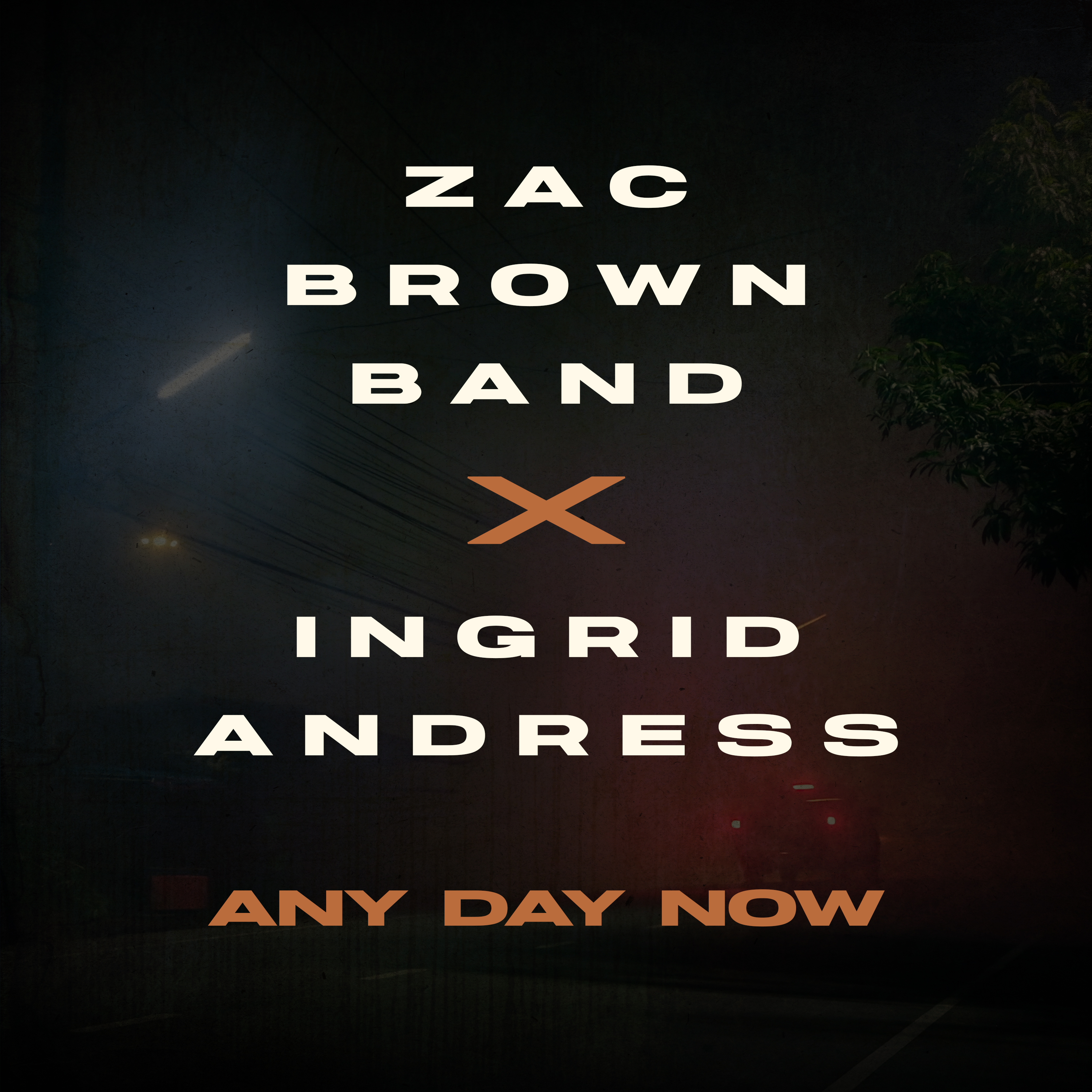 ZAC BROWN BAND ENLISTS INGRID ANDRESS FOR BRAND NEW VERSION OF “ANY DAY NOW” OUT TODAY