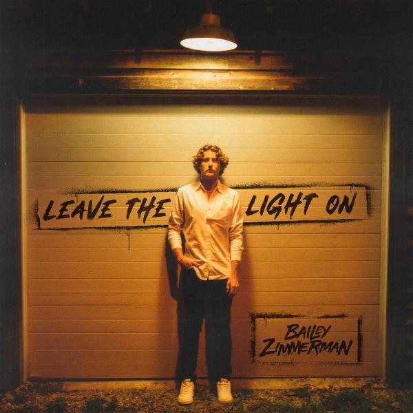 BAILEY ZIMMERMAN’S DEBUT EP LEAVE THE LIGHT ON AVAILABLE EVERYWHERE NOW