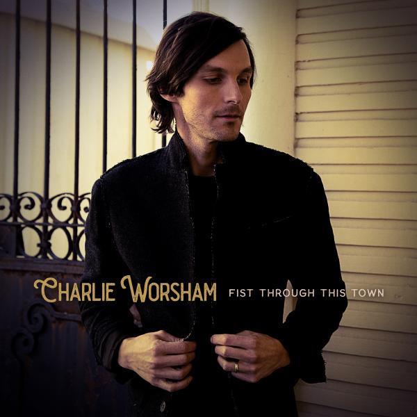 CHARLIE WORSHAM RETURNS WITH "FIST THROUGH THIS TOWN"; OFFICIAL MUSIC VIDEO PREMIERES AT CMT