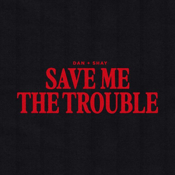 DAN + SHAY ARE NO. 1 MOST-ADDED AT COUNTRY RADIO WITH “SAVE ME THE TROUBLE”