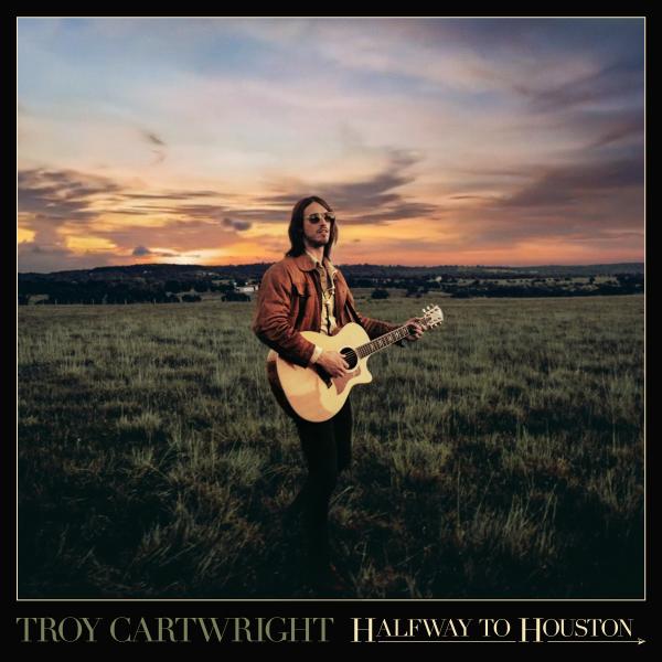 TROY CARTWRIGHT ODES TO HIS HOME STATE WITH MAJOR LABEL DEBUT STUDIO EP 'HALFWAY TO HOUSTON,' OUT NOW