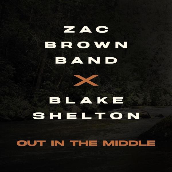 ZAC BROWN BAND RELEASE NEW VERSION OF CURRENT SINGLE “OUT IN THE MIDDLE” FEATURING BLAKE SHELTON TODAY
