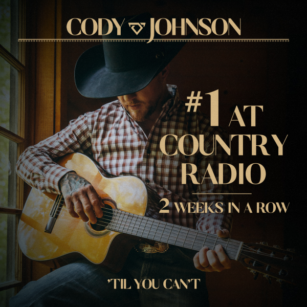 CODY JOHNSON REIGNS AT #1 FOR SECOND WEEK AT COUNTRY RADIO WITH “’TIL YOU CAN’T”