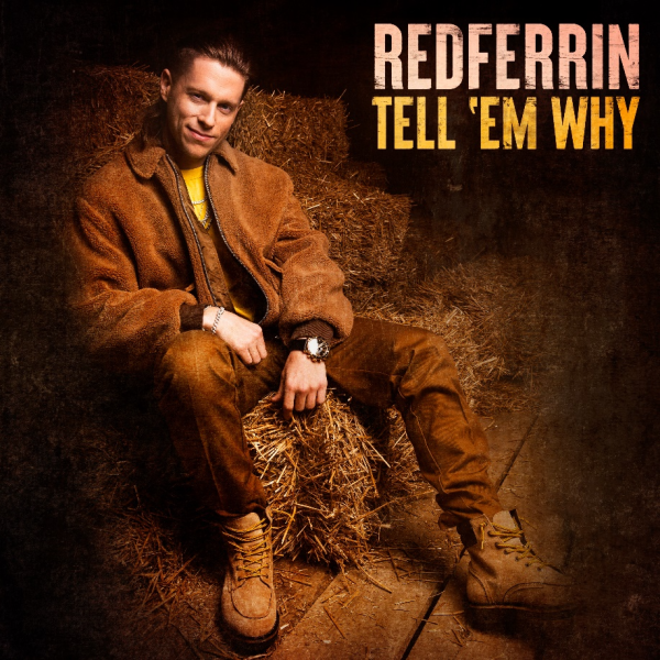 RISING ARTIST REDFERRIN SETS THE RECORD STRAIGHT ON NEW TRACK “TELL ‘EM WHY”