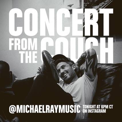 MICHAEL RAY INVITES FANS TO “CONCERT FROM THE COUCH” TONIGHT AT 7:00PM/6:00C ON INSTAGRAM LIVE