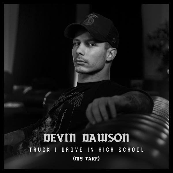 DEVIN DAWSON SHARES NEW VERSION OF “TRUCK I DROVE IN HIGH SCHOOL” TODAY